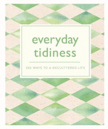 Everyday Tidiness: 365 Ways to a Decluttered Life