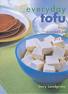 Everyday Tofu: From Pancakes to Pizza