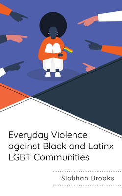 Everyday Violence against Black and Latinx LGBT Communities - Brooks, Siobhan