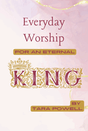 Everyday Worship for an Eternal King