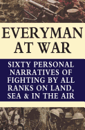 Everyman at War: Sixty Personal Narratives of Fighting by All Ranks on Land Sea and Air During the Great War