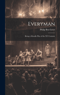 Everyman; Being a Moralle Play of the XV Centurie