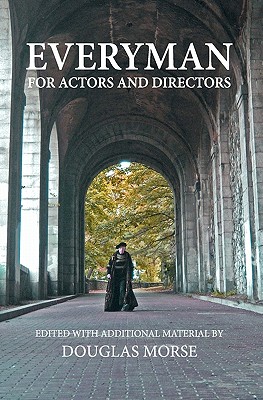 Everyman: The Medieval Morality Play For Actors and Directors - Morse, Douglas