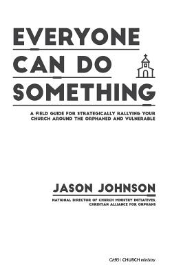 Everyone Can Do Something: A Field Guide for Strategically Rallying Your Church Around the Orphaned and Vulnerable - Johnson, Jason