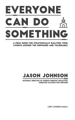 Everyone Can Do Something: A Field Guide for Strategically Rallying Your Church Around the Orphaned and Vulnerable - Johnson, Jason