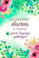 Everyone Deserves A Voice Speech-Language Pathologist: Speech Therapist Notebook, SLP Gifts, Best Speech Therapist, Floral SLP Gift For Notes, Therapy Gifts (6 x 9 Lined Notebook, 120 pages)