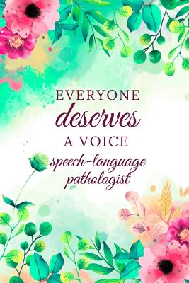 Everyone Deserves A Voice Speech-Language Pathologist: Speech Therapist Notebook, SLP Gifts, Best Speech Therapist, Floral SLP Gift For Notes, Therapy Gifts (6 x 9 Lined Notebook, 120 pages) - Publishing, Almond Tree