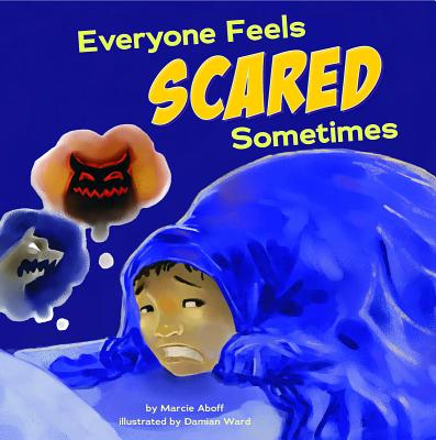 Everyone Feels Scared Sometimes - Flaherty, Terry (Consultant editor), and Aboff, Marcie