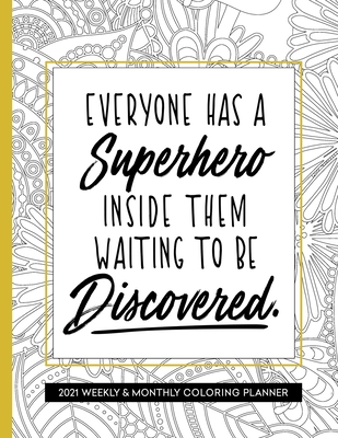Everyone Has A Superhero Inside Them: 2021 Planner with Coloring Pages for Women Inspirational - Press, Relaxing Planner