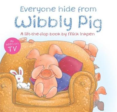 Everyone Hide from Wibbly Pig - Inkpen, Mick