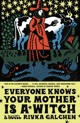 Everyone Knows Your Mother Is a Witch - Galchen, Rivka