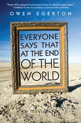 Everyone Says That at the End of the World - Egerton, Owen