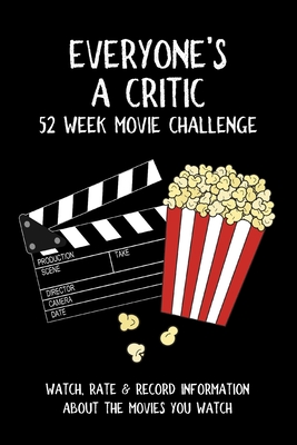 Everyone's A Critic 52 Week Movie Challenge: For Film Buffs and Casual Movie Watchers - Watch, Rate & Record Information About the Movies You Watch - Wandering Tortoise (Contributions by), and Hicks, Patricia N