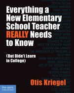 Everything a New Elementary School Teacher Really Needs to Know: (But Didn't Learn in College)