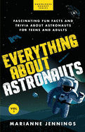 Everything About Astronauts - Vol. 1: Fascinating Fun Facts and Trivia about Astronauts for Teens and Adults