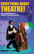 Everything about Theatre!: A Comprehensive Survey about the Arts and Crafts of the Stage