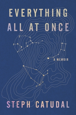 Everything All at Once: A Memoir - Catudal, Stephanie