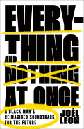 Everything and Nothing at Once: A Black Man's Reimagined Soundtrack for the Future