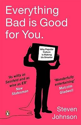 Everything Bad is Good for You: How Popular Culture is Making Us Smarter - Johnson, Steven