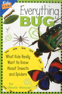 Everything Bug: What Kids Really Want to Know About Bugs - Winner, Cherie