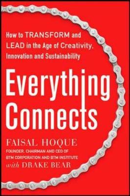 Everything Connects: How to Transform and Lead in the Age of Creativity, Innovation, and Sustainability - Baer, Drake, and Hoque, Faisal