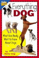 Everything Dog: What Kids Really Want to Know about Dogs