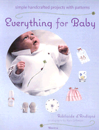 Everything for Baby: Simple Handcrafted Projects with Patterns - D'Andigne, Adelaide