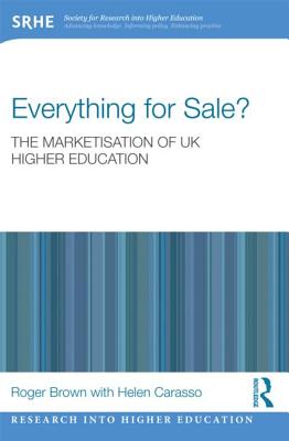 Everything for Sale? The Marketisation of UK Higher Education - Brown, Roger, and Carasso, Helen