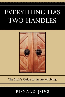 Everything Has Two Handles: The Stoic's Guide to the Art of Living - Pies, Ronald