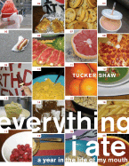 Everything I Ate: A Year in the Life of My Mouth - Shaw, Tucker