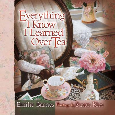 Everything I Know I Learned Over Tea - Barnes, Emilie, and Buchanan, Anne Christian