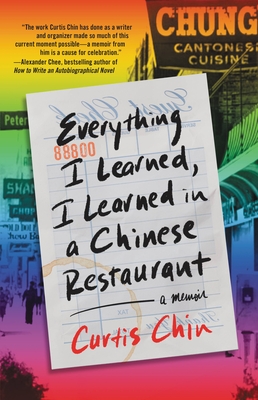 Everything I Learned, I Learned in a Chinese Restaurant: A Memoir - Chin, Curtis