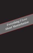 Everything I Love About Masturbation: A Safe Place For Your Kinky Thoughts