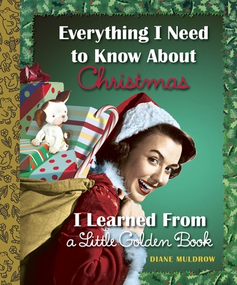 Everything I Need to Know about Christmas I Learned from a Little Golden Book - Muldrow, Diane