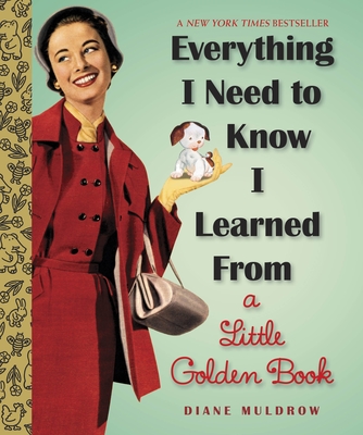 Everything I Need to Know I Learned from a Little Golden Book: A Graduation Gift Book - Muldrow, Diane