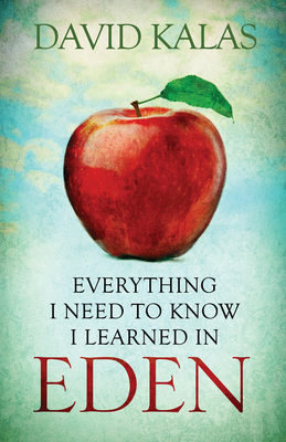 Everything I Need to Know I Learned in Eden - Kalas, David