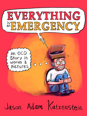 Everything Is an Emergency: An Ocd Story in Words & Pictures - Katzenstein, Jason Adam