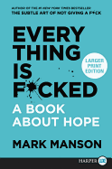 Everything Is F*cked: A Book About Hope [Large Print]
