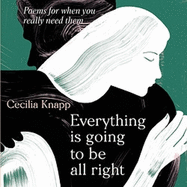 Everything is Going to be All Right: Poems for When You Really Need Them