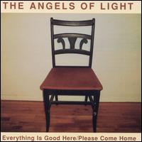 Everything Is Good Here/Please Come Home - Angels of Light