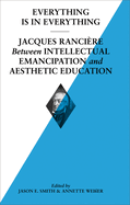 Everything Is In Everything: Jacques Ranciere Between Intellectual Emancipation and Aesthetic Education