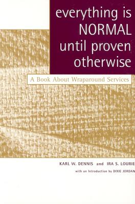 Everything Is Normal Until Proven Otherwise: A Book about Wraparound Services - Dennis, Karl W