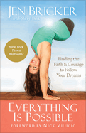 Everything Is Possible: Finding the Faith and Courage to Follow Your Dreams