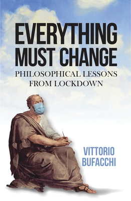 Everything Must Change: Philosophical Lessons from Lockdown - Bufacchi, Vittorio