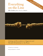 Everything on the Line: Calming & De-Escalation of Aggressive & Mentally Ill Individuals on the Phone: A Comprehensive Guidebook for Emergency Dispatch