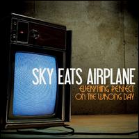Everything Perfect on the Wrong Day - Sky Eats Airplane