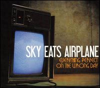 Everything Perfect on the Wrong Day - Sky Eats Airplane