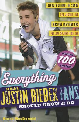 Everything Real Justin Bieber Fans Should Know & Do - MacDonald, Barry