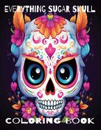 Everything Sugar Skull: Coloring Book