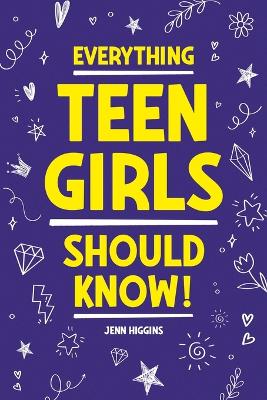 Everything Teen Girls Should Know! - Higgins, Jenn
